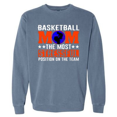 Basketball Mom The Most Stressful Position On The Team Garment-Dyed Sweatshirt