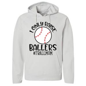 Baseball Mama TBall Mom Gift I Only Raise Ballers Tee Ball Gift Performance Fleece Hoodie