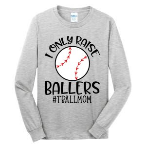 Baseball Mama TBall Mom Gift I Only Raise Ballers Tee Ball Gift Tall Long Sleeve T-Shirt