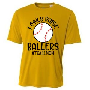 Baseball Mama TBall Mom Gift I Only Raise Ballers Tee Ball Gift Cooling Performance Crew T-Shirt