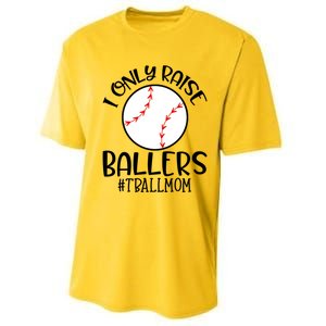 Baseball Mama TBall Mom Gift I Only Raise Ballers Tee Ball Gift Performance Sprint T-Shirt