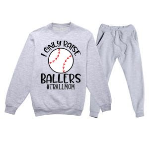 Baseball Mama TBall Mom Gift I Only Raise Ballers Tee Ball Gift Premium Crewneck Sweatsuit Set