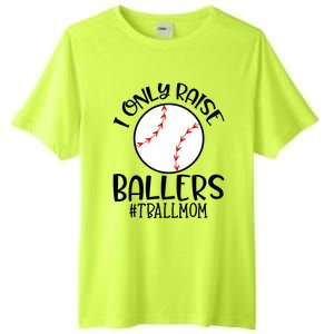 Baseball Mama TBall Mom Gift I Only Raise Ballers Tee Ball Gift Tall Fusion ChromaSoft Performance T-Shirt