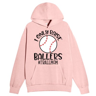 Baseball Mama TBall Mom Gift I Only Raise Ballers Tee Ball Gift Urban Pullover Hoodie