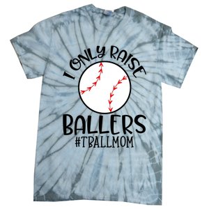 Baseball Mama TBall Mom Gift I Only Raise Ballers Tee Ball Gift Tie-Dye T-Shirt