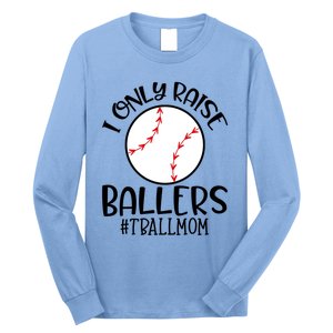 Baseball Mama TBall Mom Gift I Only Raise Ballers Tee Ball Gift Long Sleeve Shirt