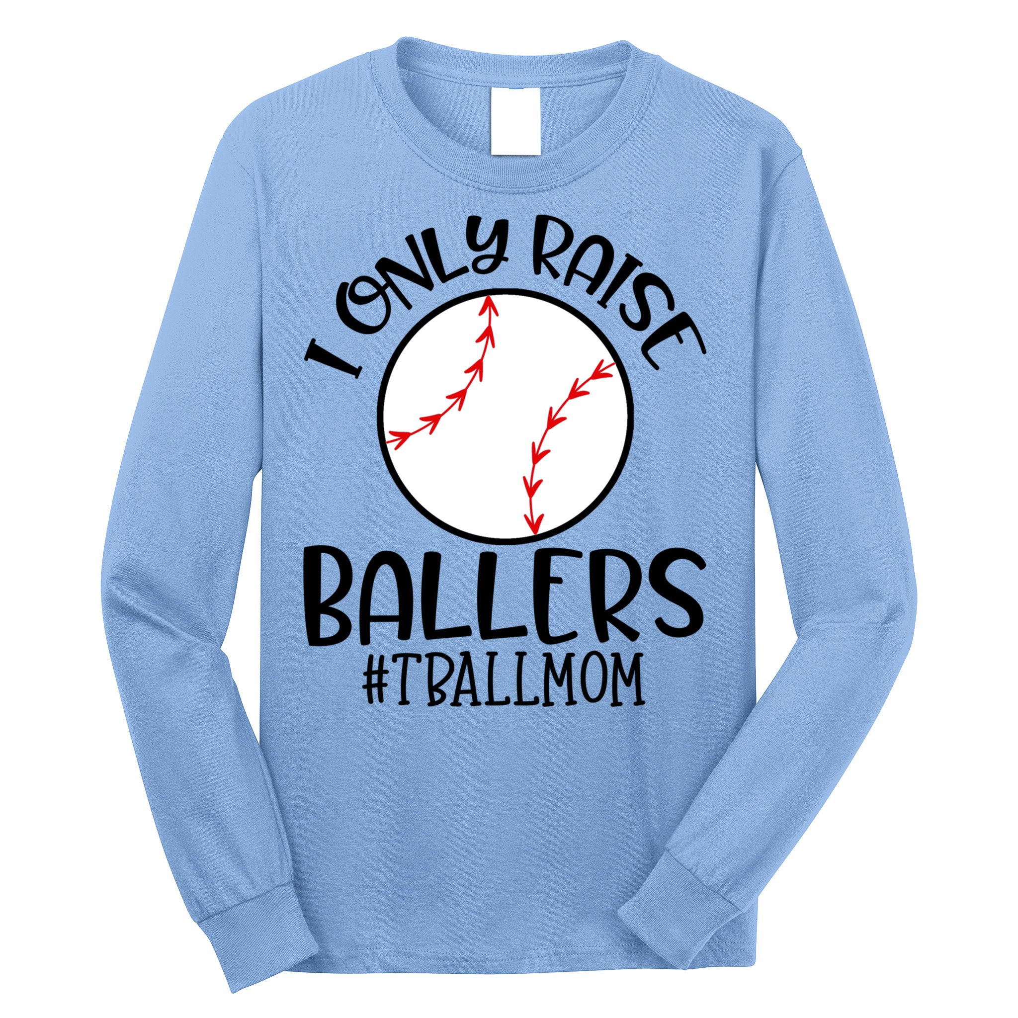 Baseball Mama TBall Mom Gift I Only Raise Ballers Tee Ball Gift Long Sleeve Shirt
