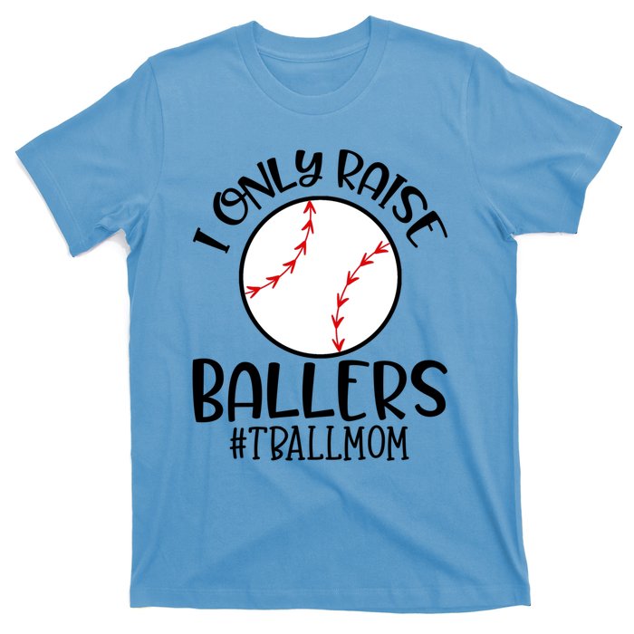 Baseball Mama TBall Mom Gift I Only Raise Ballers Tee Ball Gift T-Shirt