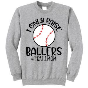 Baseball Mama TBall Mom Gift I Only Raise Ballers Tee Ball Gift Sweatshirt