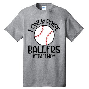 Baseball Mama TBall Mom Gift I Only Raise Ballers Tee Ball Gift Tall T-Shirt