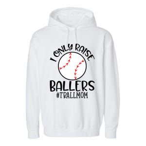 Baseball Mama TBall Mom Gift I Only Raise Ballers Tee Ball Gift Garment-Dyed Fleece Hoodie