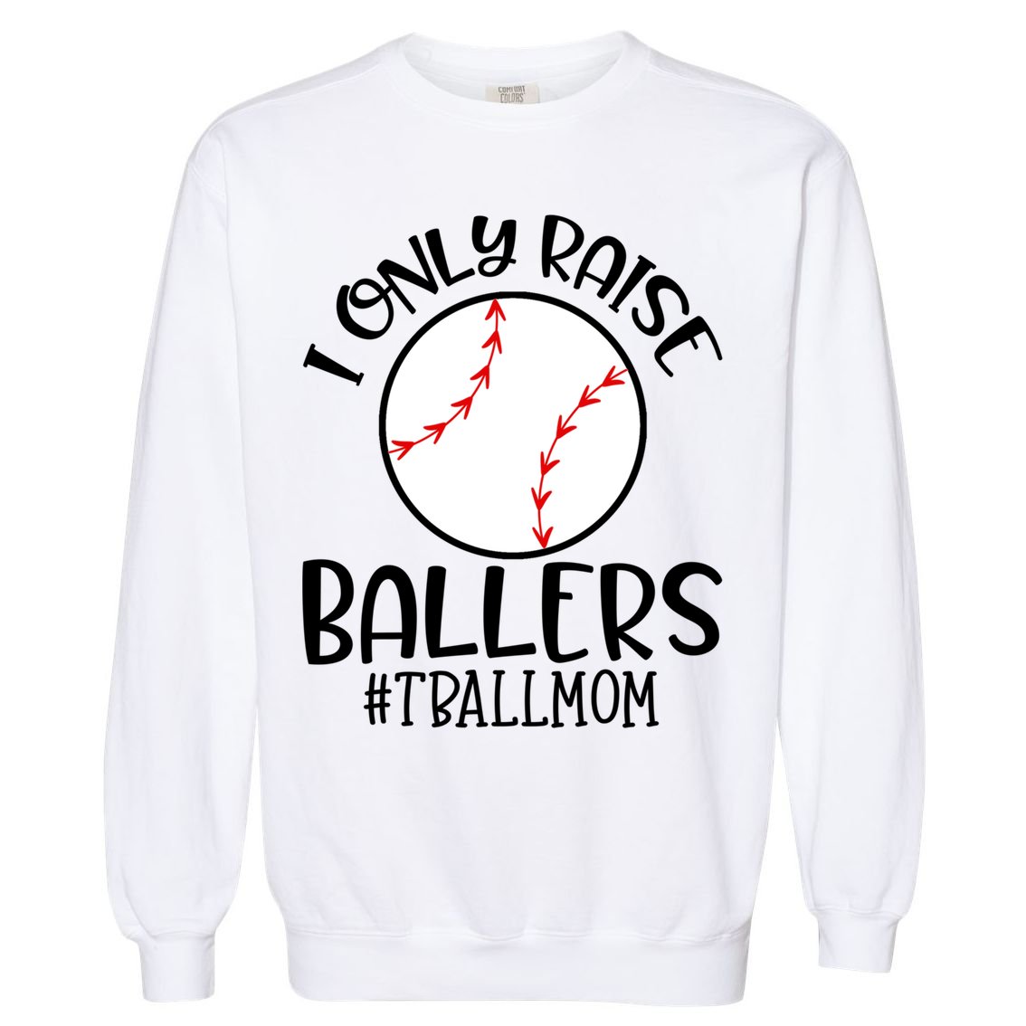 Baseball Mama TBall Mom Gift I Only Raise Ballers Tee Ball Gift Garment-Dyed Sweatshirt