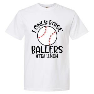 Baseball Mama TBall Mom Gift I Only Raise Ballers Tee Ball Gift Garment-Dyed Heavyweight T-Shirt