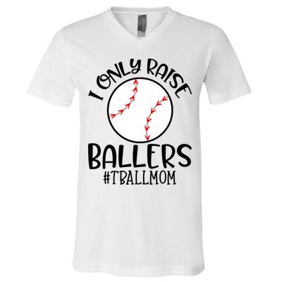 Baseball Mama TBall Mom Gift I Only Raise Ballers Tee Ball Gift V-Neck T-Shirt