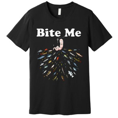 Bite Me Unique Fishing Gift For Fishing Lovers Premium T-Shirt