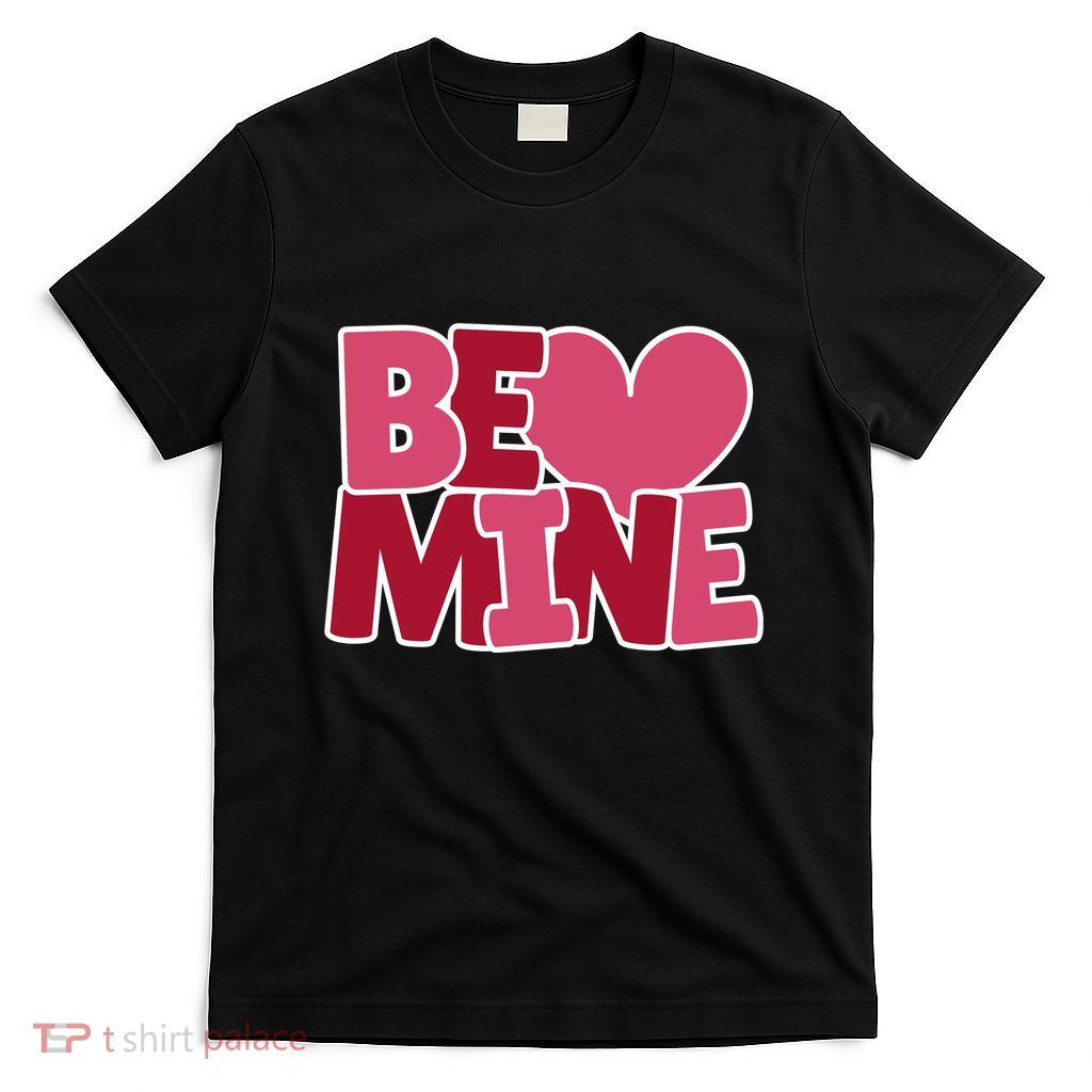 Be Mine Valentine T-Shirt