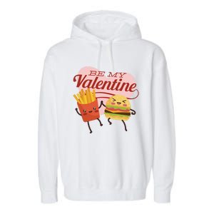 Be My Valentine L Cute Valentines Day Fries And Hamburger Gift Garment-Dyed Fleece Hoodie