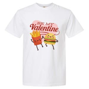 Be My Valentine L Cute Valentines Day Fries And Hamburger Gift Garment-Dyed Heavyweight T-Shirt