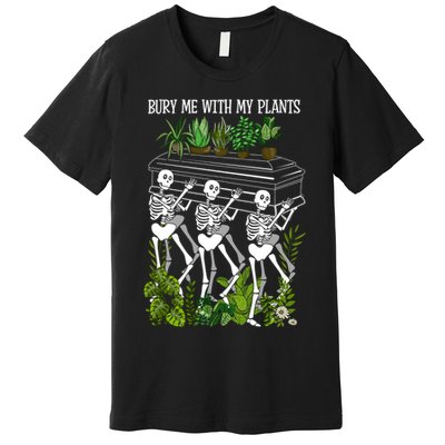 Bury Me With My Plants Premium T-Shirt