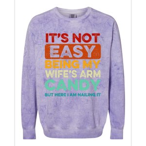 Being My Wife's Arm Candy But Here I Am Nailin Colorblast Crewneck Sweatshirt