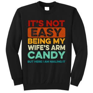 Being My Wife's Arm Candy But Here I Am Nailin Sweatshirt