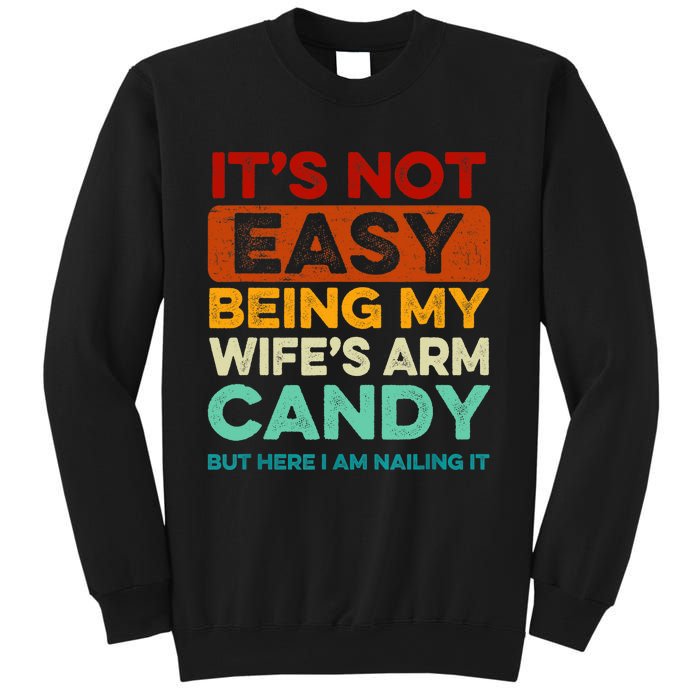 Being My Wife's Arm Candy But Here I Am Nailin Sweatshirt