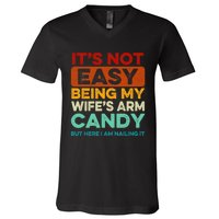 Being My Wife's Arm Candy But Here I Am Nailin V-Neck T-Shirt