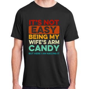 Being My Wife's Arm Candy But Here I Am Nailin Adult ChromaSoft Performance T-Shirt