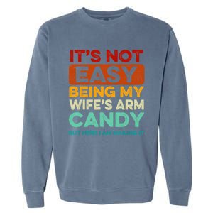 Being My Wife's Arm Candy But Here I Am Nailin Garment-Dyed Sweatshirt