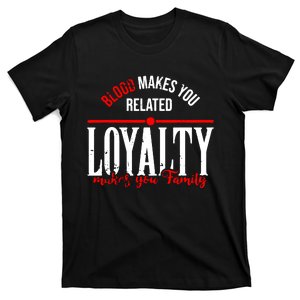 Blood Makes You Related Loyalty T-Shirt