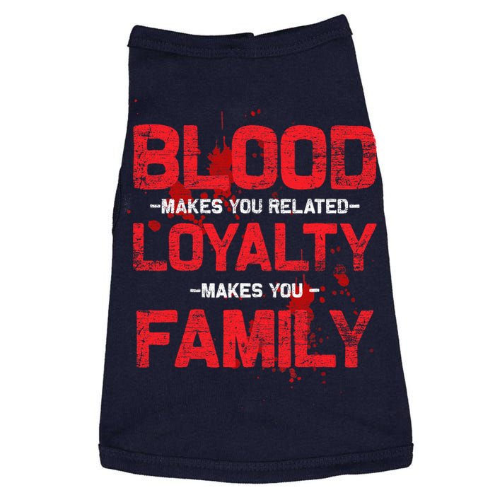 Blood Makes You Related Loyalty Makes You Family Doggie Tank