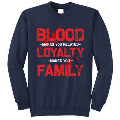 Blood Makes You Related Loyalty Makes You Family Sweatshirt