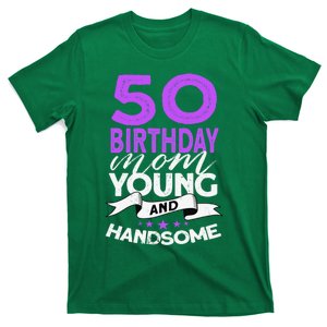 Birthday Mom Young And Handsome 50 Years Old 50th Birthday T-Shirt