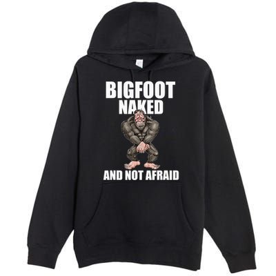 Bigfoot Naked And Not Afraid Premium Pullover Hoodie