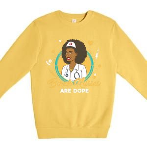 Black Nurses Are Dope Black Mom Nurse Black Wife Nurse Rn Gift Premium Crewneck Sweatshirt