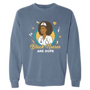 Black Nurses Are Dope Black Mom Nurse Black Wife Nurse Rn Gift Garment-Dyed Sweatshirt