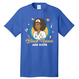 Black Nurses Are Dope Black Mom Nurse Black Wife Nurse Rn Gift Tall T-Shirt