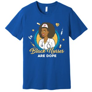 Black Nurses Are Dope Black Mom Nurse Black Wife Nurse Rn Gift Premium T-Shirt