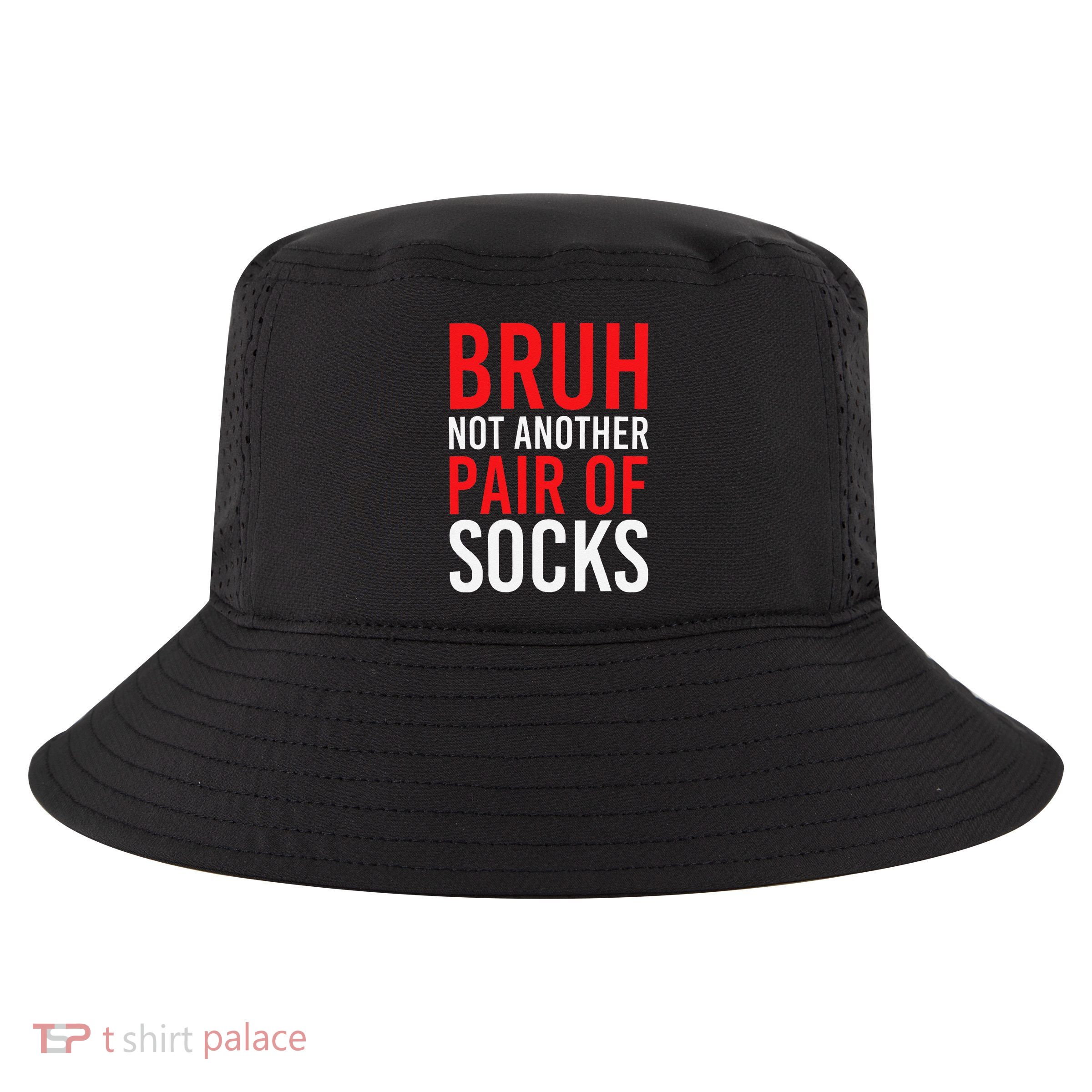 Bruh Not Another Pair Of Socks Meme Funny Saying Christmas Cool Comfort Performance Bucket Hat