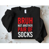 Bruh Not Another Pair Of Socks Meme Funny Saying Christmas Sweatshirt