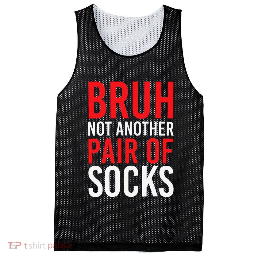 Bruh Not Another Pair Of Socks Meme Funny Saying Christmas Mesh Reversible Basketball Jersey Tank
