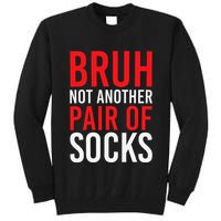Bruh Not Another Pair Of Socks Meme Funny Saying Christmas Tall Sweatshirt