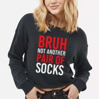 Bruh Not Another Pair Of Socks Meme Funny Saying Christmas Cropped Pullover Crew