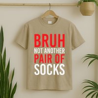 Bruh Not Another Pair Of Socks Meme Funny Saying Christmas T-Shirt