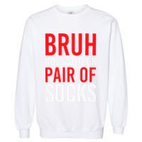 Bruh Not Another Pair Of Socks Meme Funny Saying Christmas Garment-Dyed Sweatshirt