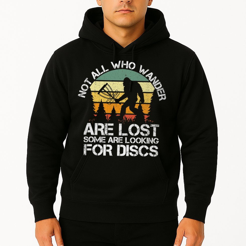 Bigfoot Not All Who Wander Are Lost Some Looking For Discs Hoodie