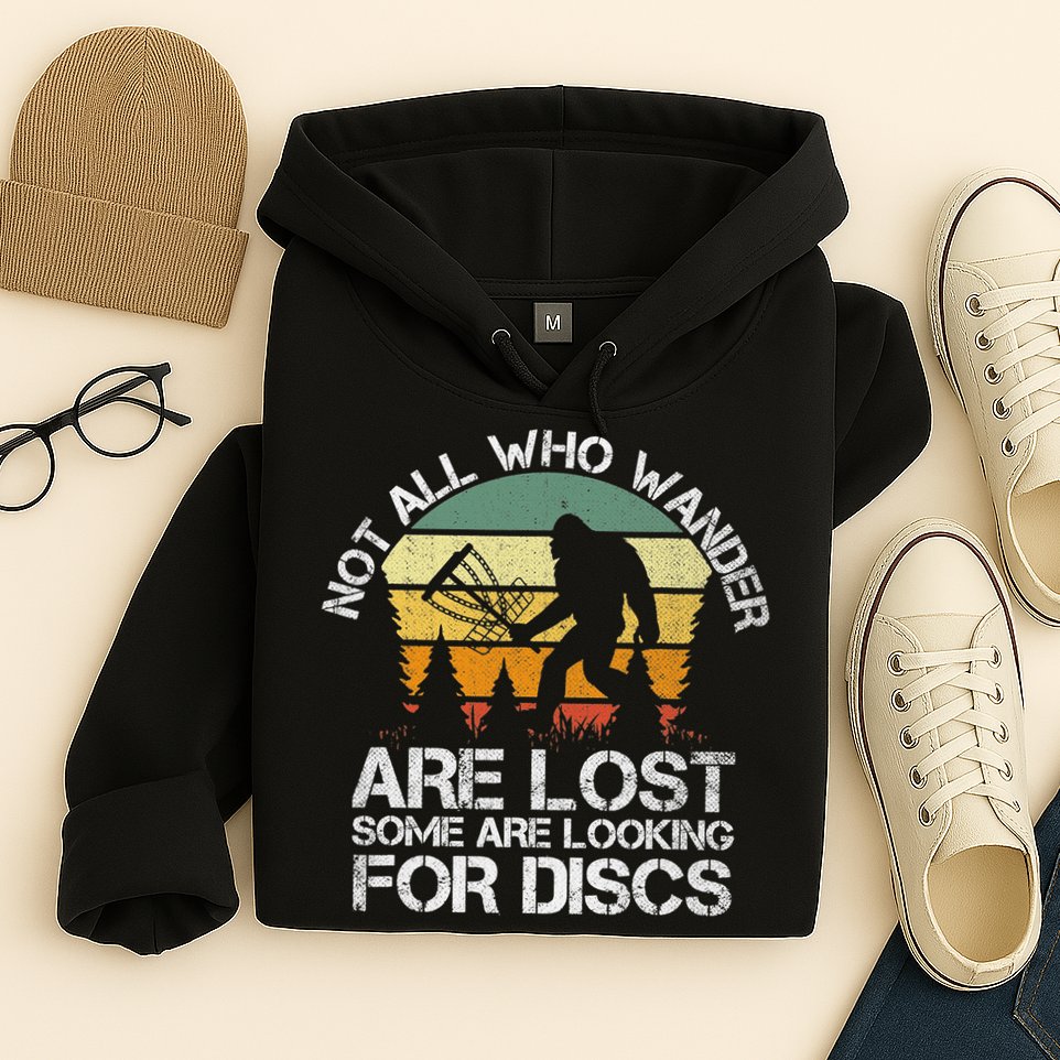 Bigfoot Not All Who Wander Are Lost Some Looking For Discs Hoodie