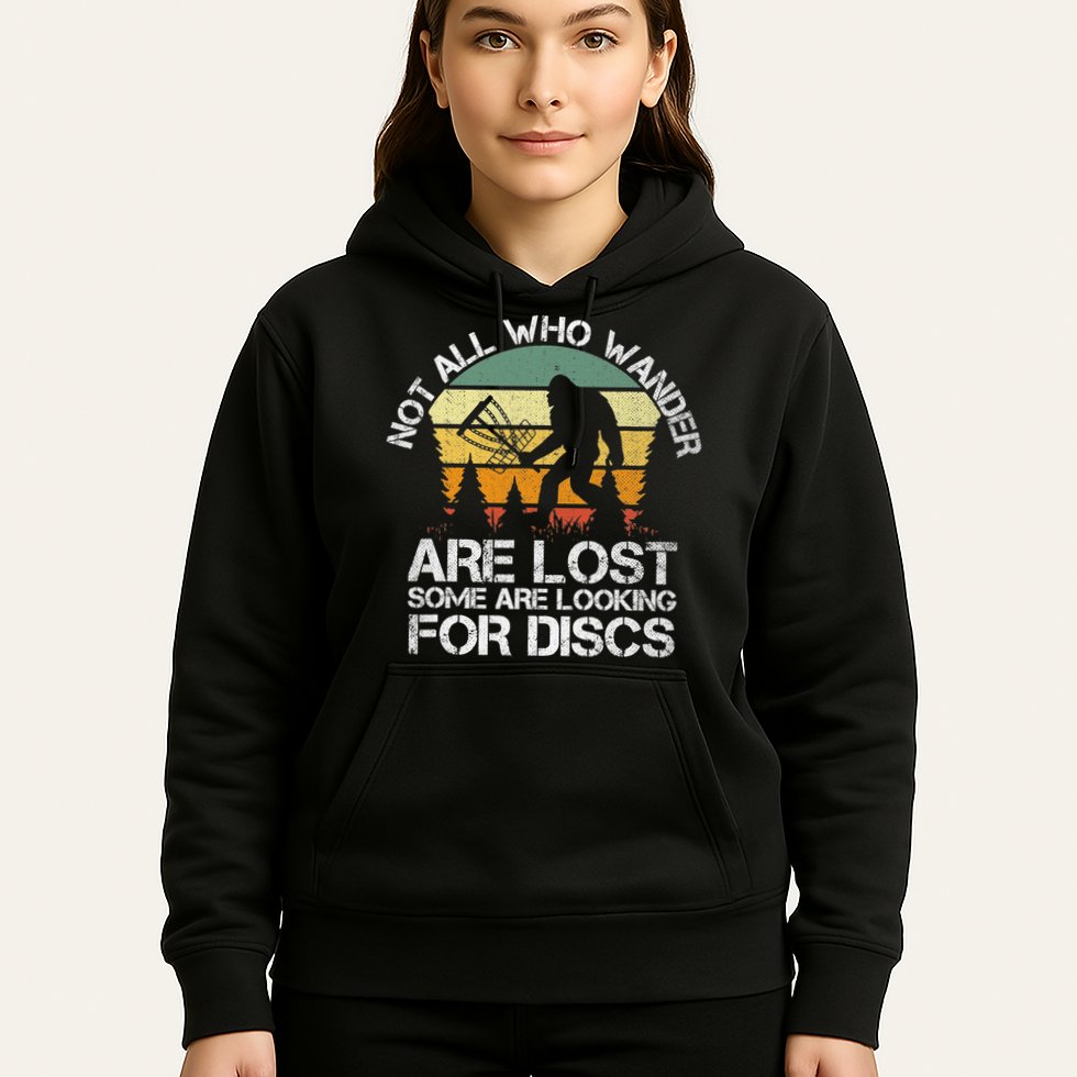 Bigfoot Not All Who Wander Are Lost Some Looking For Discs Hoodie