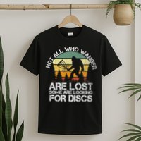 Bigfoot Not All Who Wander Are Lost Some Looking For Discs T-Shirt