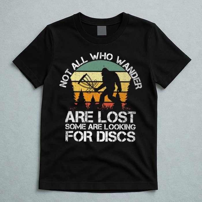 Bigfoot Not All Who Wander Are Lost Some Looking For Discs T-Shirt
